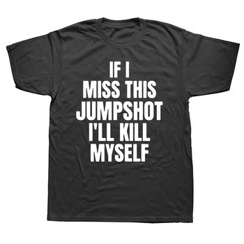 Vicces, Ha Ez Hiányzik Jumpshot Megölöm Magam póló Grafikus Streetwear Rövid Ujjú Születésnapi Ajándékok Nyári Stílusú póló